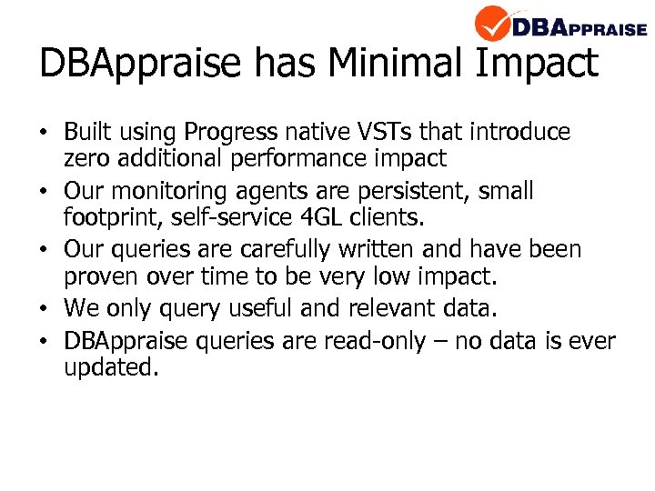 DBAppraise has Minimal Impact • Built using Progress native VSTs that introduce zero additional