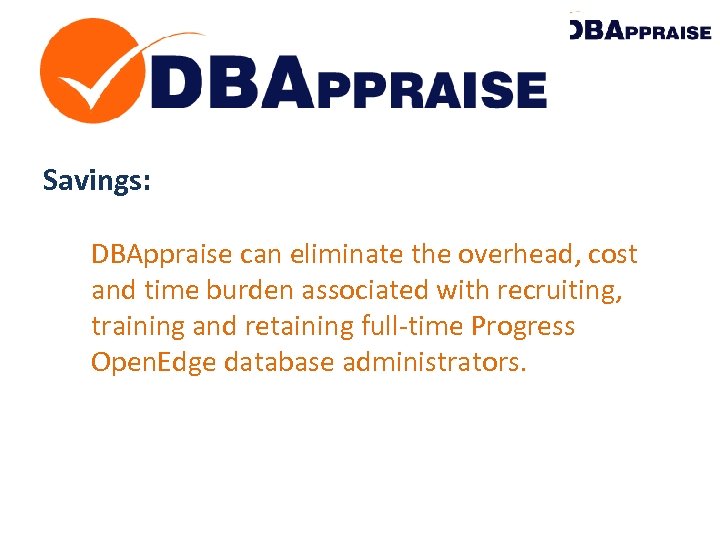 Savings: DBAppraise can eliminate the overhead, cost and time burden associated with recruiting, training