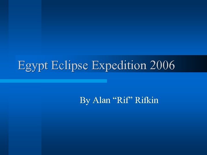 Egypt Eclipse Expedition 2006 By Alan “Rif” Rifkin 