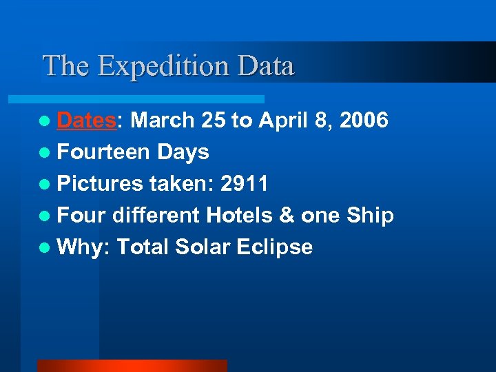 The Expedition Data l Dates: March 25 to April 8, 2006 l Fourteen Days