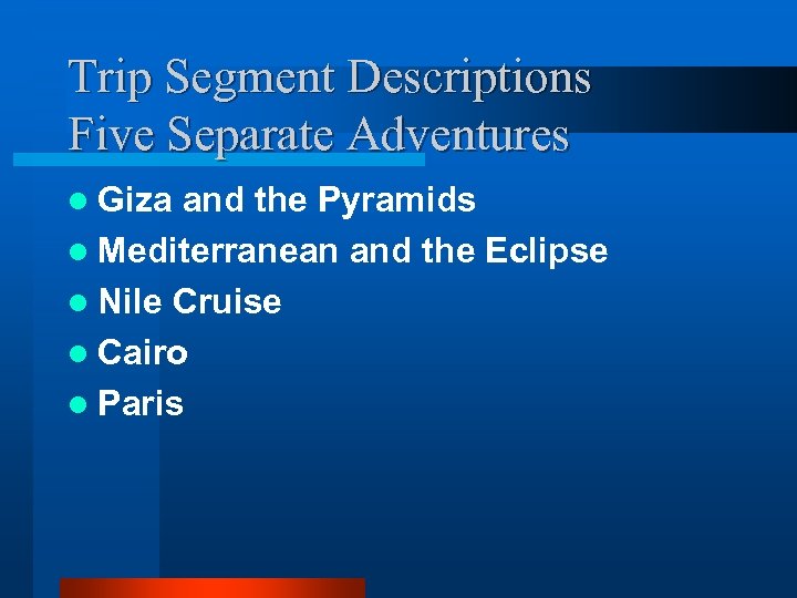 Trip Segment Descriptions Five Separate Adventures l Giza and the Pyramids l Mediterranean and