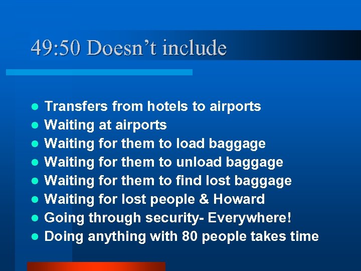 49: 50 Doesn’t include l l l l Transfers from hotels to airports Waiting
