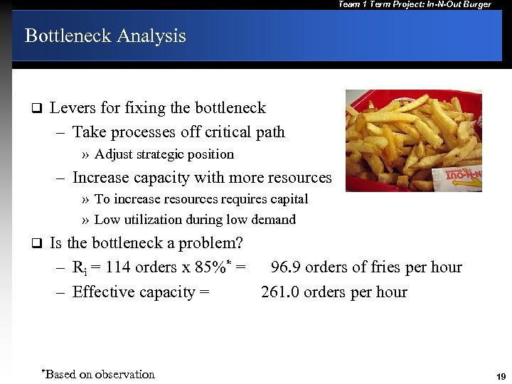 Team 1 Term Project: In-N-Out Burger Bottleneck Analysis q Levers for fixing the bottleneck