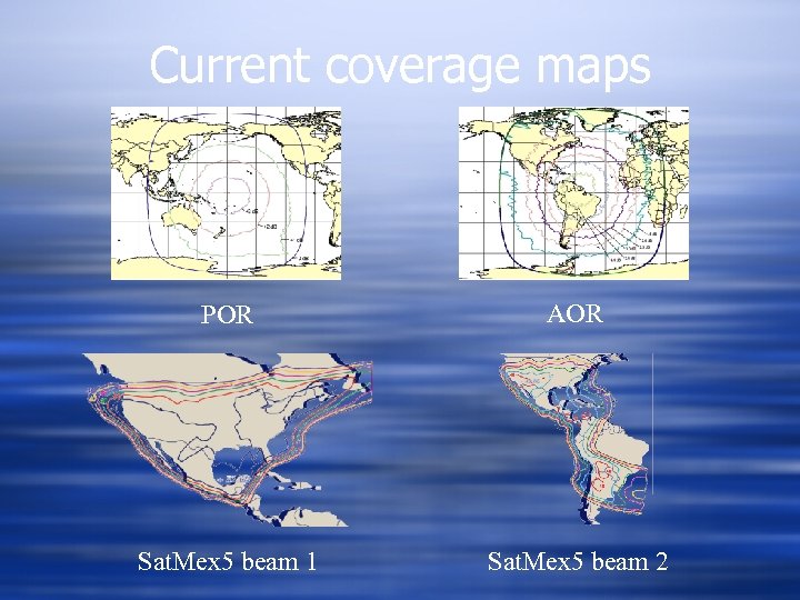 Current coverage maps POR AOR Sat. Mex 5 beam 1 Sat. Mex 5 beam