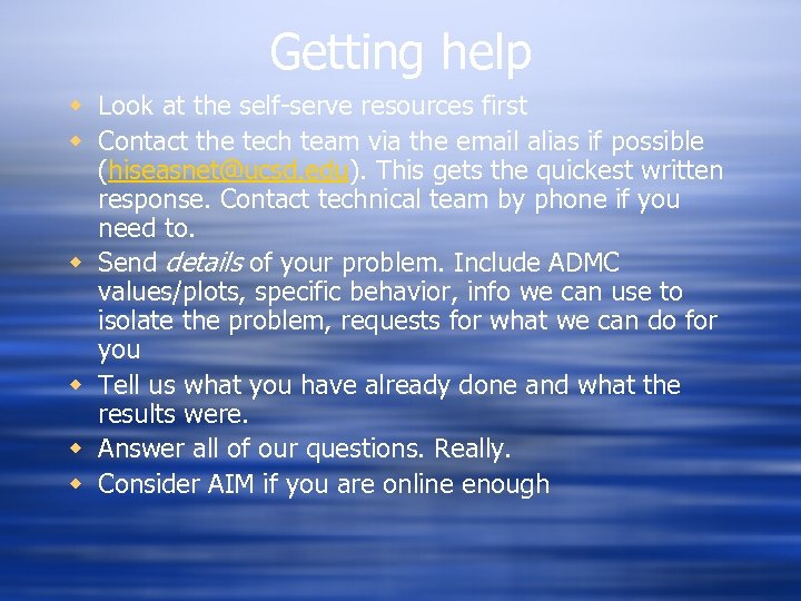 Getting help w Look at the self-serve resources first w Contact the tech team