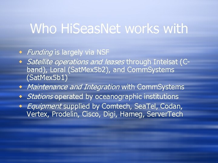 Who Hi. Seas. Net works with w Funding is largely via NSF w Satellite