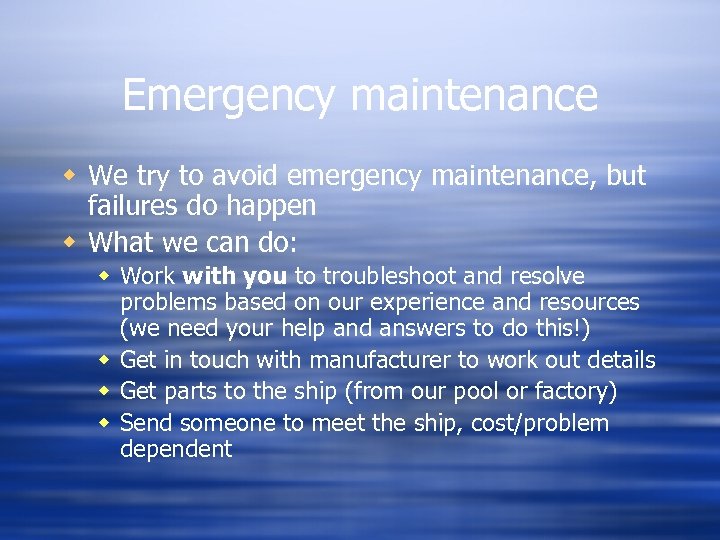 Emergency maintenance w We try to avoid emergency maintenance, but failures do happen w