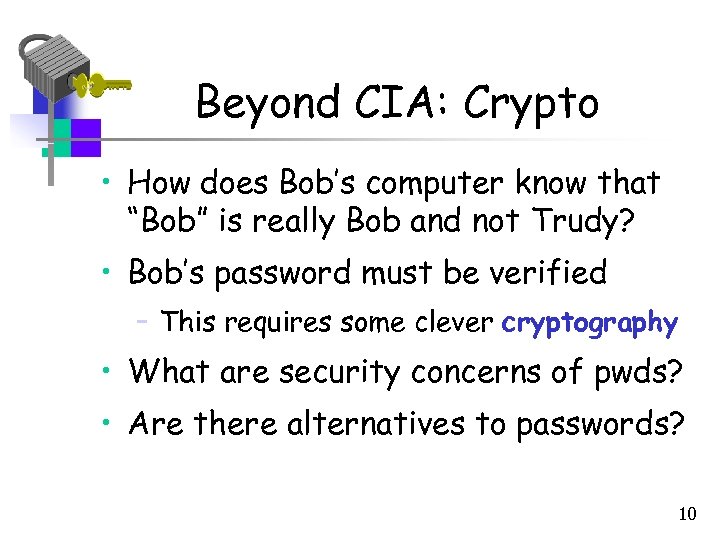 Beyond CIA: Crypto • How does Bob’s computer know that “Bob” is really Bob