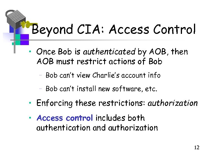 Beyond CIA: Access Control • Once Bob is authenticated by AOB, then AOB must