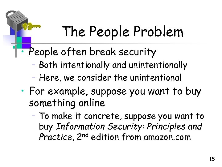 The People Problem • People often break security – Both intentionally and unintentionally –