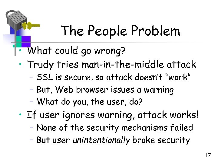 The People Problem • What could go wrong? • Trudy tries man-in-the-middle attack –
