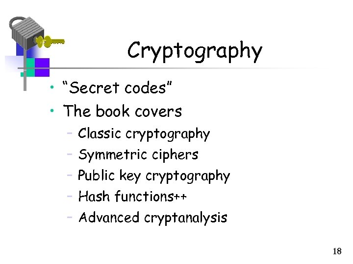 Cryptography • “Secret codes” • The book covers – Classic cryptography – Symmetric ciphers