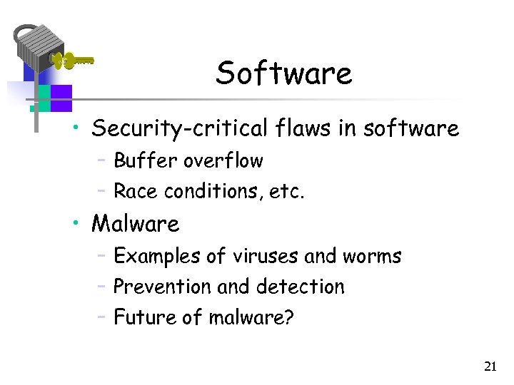 Software • Security-critical flaws in software – Buffer overflow – Race conditions, etc. •