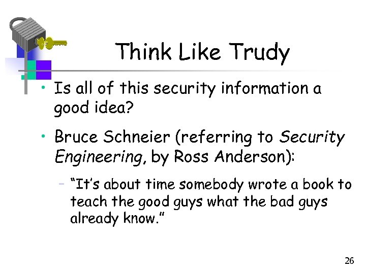 Think Like Trudy • Is all of this security information a good idea? •