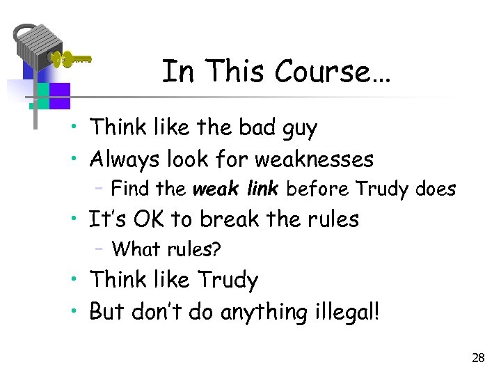 In This Course… • Think like the bad guy • Always look for weaknesses