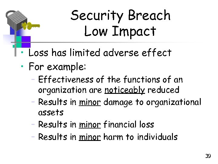 Security Breach Low Impact • Loss has limited adverse effect • For example: –