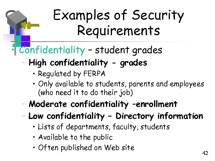 Examples of Security Requirements • Confidentiality – student grades – High confidentiality - grades