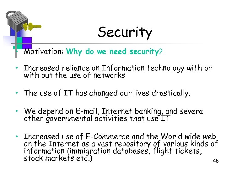 Security • Motivation: Why do we need security? • Increased reliance on Information technology