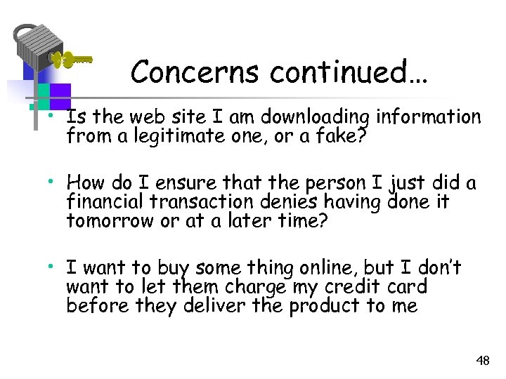 Concerns continued… • Is the web site I am downloading information from a legitimate