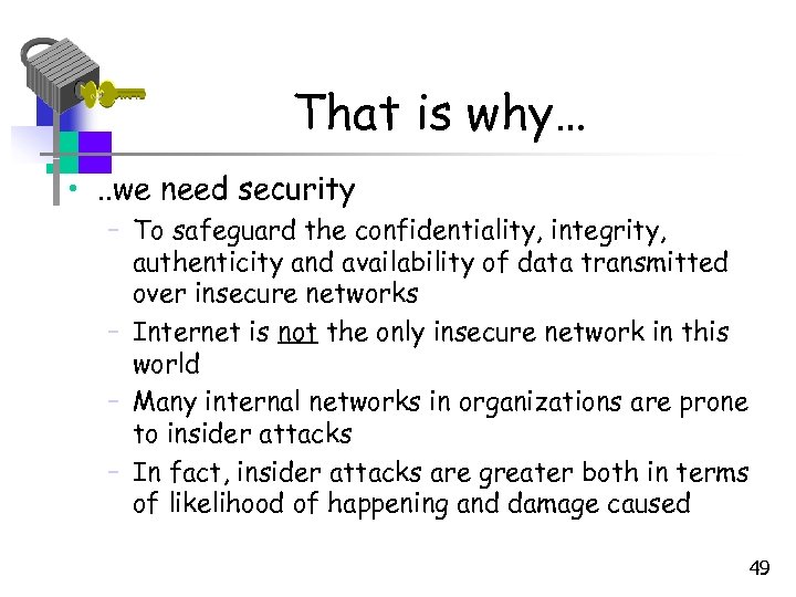 That is why… • . . we need security – To safeguard the confidentiality,