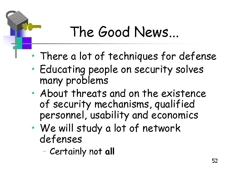 The Good News. . . • There a lot of techniques for defense •