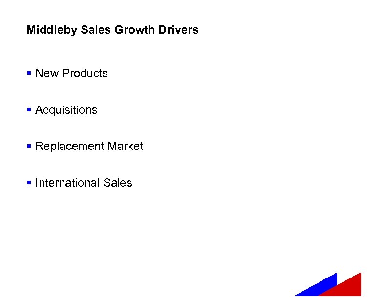 Middleby Sales Growth Drivers § New Products § Acquisitions § Replacement Market § International
