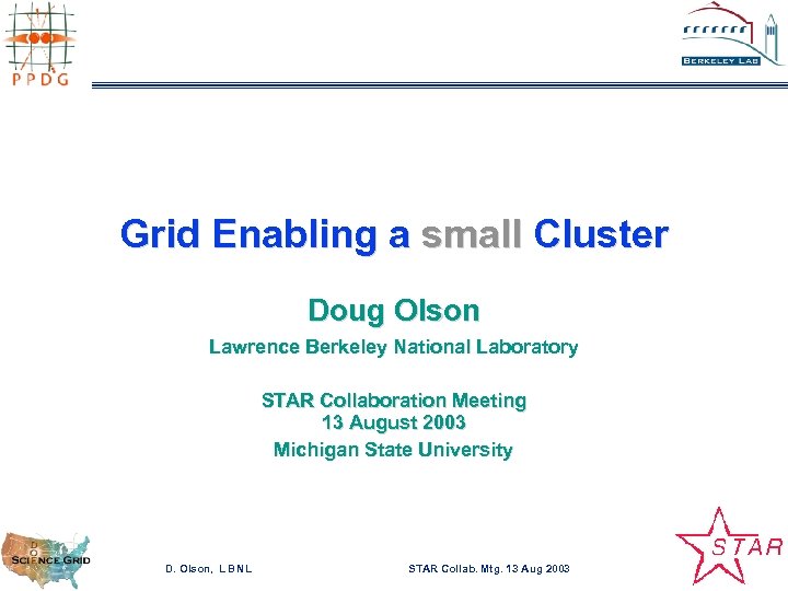 Grid Enabling a small Cluster Doug Olson Lawrence Berkeley National Laboratory STAR Collaboration Meeting