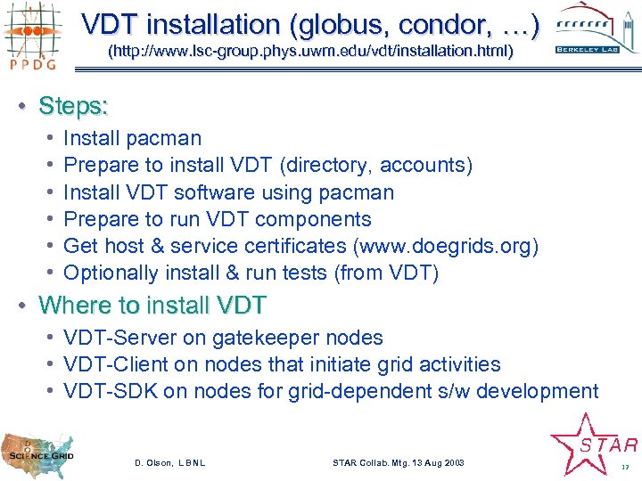 VDT installation (globus, condor, …) (http: //www. lsc-group. phys. uwm. edu/vdt/installation. html) • Steps: