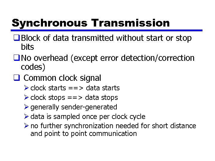 Synchronous Transmission q Block of data transmitted without start or stop bits q No