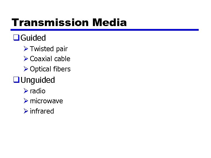 Transmission Media q Guided Ø Twisted pair Ø Coaxial cable Ø Optical fibers q