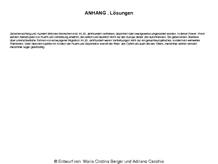 ANHANG. Lösungen Zwischen achtzig und hundert Millionen Menschen sind im 20. Jahrhundert vertrieben, deportiert