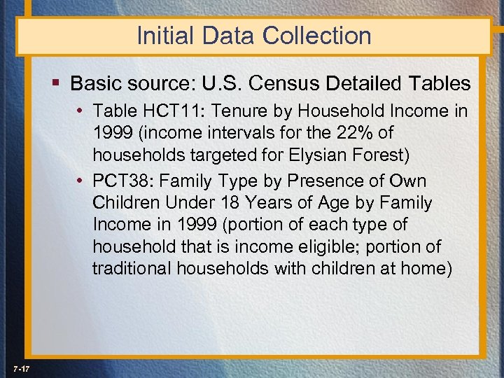 Initial Data Collection § Basic source: U. S. Census Detailed Tables • Table HCT