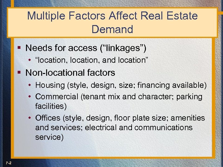 Multiple Factors Affect Real Estate Demand § Needs for access (“linkages”) • “location, and