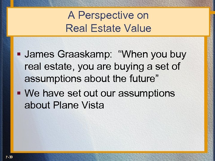 A Perspective on Real Estate Value § James Graaskamp: “When you buy real estate,