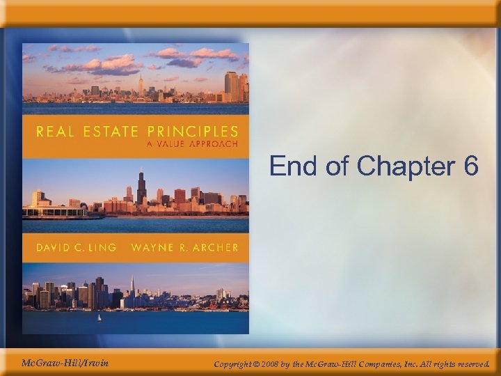 End of Chapter 6 Mc. Graw-Hill/Irwin Copyright © 2008 by the Mc. Graw-Hill Companies,