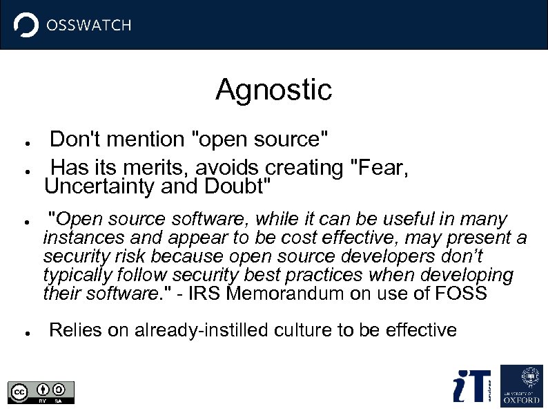 Agnostic ● ● Don't mention "open source" Has its merits, avoids creating "Fear, Uncertainty