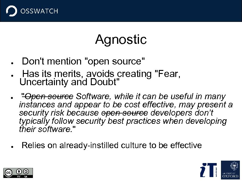 Agnostic ● ● Don't mention "open source" Has its merits, avoids creating "Fear, Uncertainty