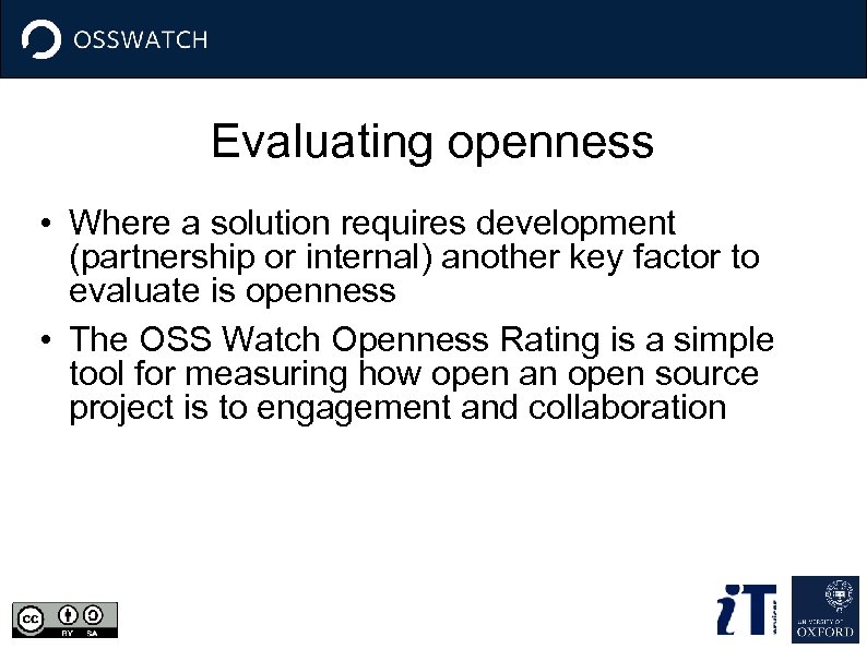 Evaluating openness • Where a solution requires development (partnership or internal) another key factor