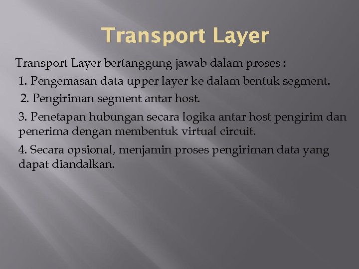 Transport Layer bertanggung jawab dalam proses : 1. Pengemasan data upper layer ke dalam