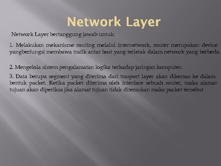 Network Layer bertanggung jawab untuk: 1. Melakukan mekanisme routing melalui internetwork, router merupakan device