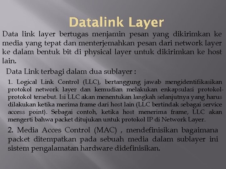 Datalink Layer Data link layer bertugas menjamin pesan yang dikirimkan ke media yang tepat