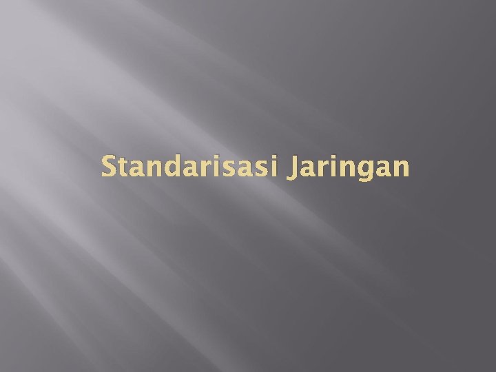 Standarisasi Jaringan 