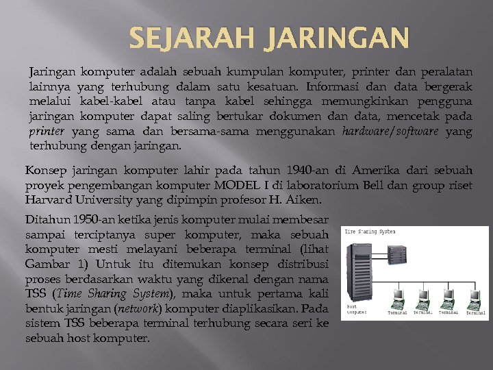 SEJARAH JARINGAN Jaringan komputer adalah sebuah kumpulan komputer, printer dan peralatan lainnya yang terhubung