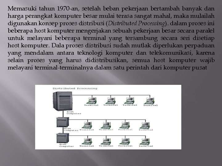 Memasuki tahun 1970 -an, setelah beban pekerjaan bertambah banyak dan harga perangkat komputer besar