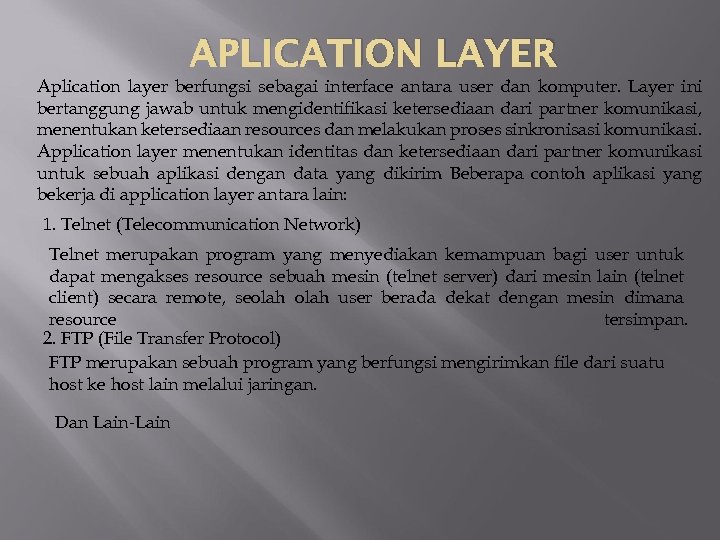 APLICATION LAYER Aplication layer berfungsi sebagai interface antara user dan komputer. Layer ini bertanggung