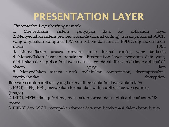 PRESENTATION LAYER Presentation Layer berfungsi untuk : 1. Menyediakan sistem penyajian data ke aplication