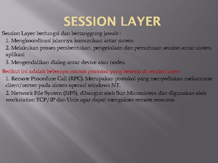 SESSION LAYER Session Layer berfungsi dan bertanggung jawab : 1. Mengkoordinasi jalannya komunikasi antar