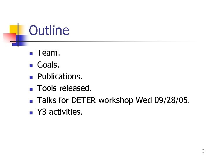 Outline n n n Team. Goals. Publications. Tools released. Talks for DETER workshop Wed