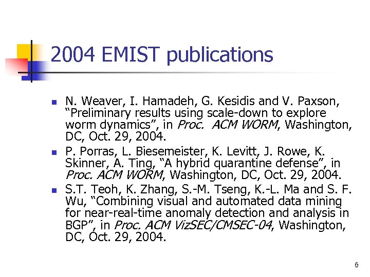 2004 EMIST publications n n n N. Weaver, I. Hamadeh, G. Kesidis and V.