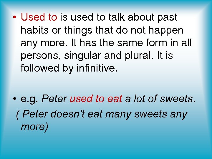  • Used to is used to talk about past habits or things that